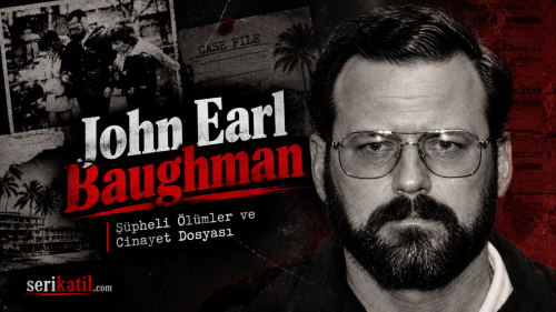 John Earl Baughman Kimdir? Seri Katil Şüpheleri ve Cinayet Dosyası